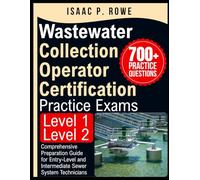 Wastewater Collection Operator Certification Practice Exams Level 1 and Level 2: Comprehensive Preparation Guide for Entry-Level and Intermediate Sewer System Technicians