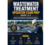Wastewater Treatment Operator Exam Prep Grade 1 & 2: Exam-Style Questions with Detailed Explanations Covering Safety Practices and Operational Concepts