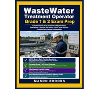 WasteWater Treatment Operator Grade 1 & 2 Exam Prep: Comprehensive Study Guide for Safety Practices, Operational Concepts with 1000+ Exam- Style Practice Questions and Detailed Explanations