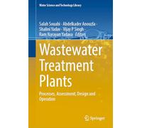 Wastewater Treatment Plants: Processes, Assessment, Design and Operation: 130 (Water Science and Technology Library, 130)