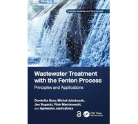 Wastewater Treatment with the Fenton Process: Principles and Applications (Emerging Materials and Technologies)
