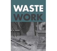 Wastework. Early modern stories from the cutting room floor (Dis/appearance)