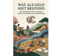 Wat als Geld Niet Bestond: Een verkenning van ruilhandel, waarde en menselijke samenwerking