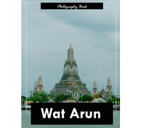 Wat Arun: A Visual Journey Through Bangkok’s Temple of Dawn - Stunning Photography of Ornate Spires, Riverside Majesty, and Thai Sacred Architecture