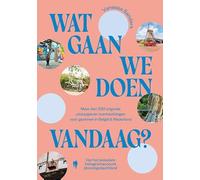 Wat gaan we doen vandaag?: meer dan 200 originele uitstapjes en overnachtingen voor gezinnen in België & Nederland