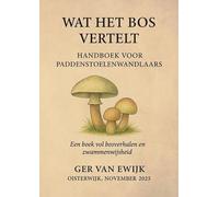 WAT HET BOS VERTELT: HANDBOEK VOOR PADDENSTOELENWANDELAARS