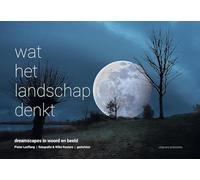 Wat het landschap denkt: dreamscapes in woord en beeld
