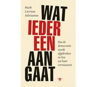 Wat iedereen aangaat: hoe de democratie wordt afgebroken en hoe we haar vernieuwen