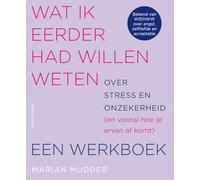 Wat ik eerder had willen weten over stress en onzekerheid (en vooral hoe je ervan afkomt): een werkboek