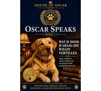 Wat je hond je graag zou willen vertellen: Ware verhalen en zachte wijsheid van een hond die alles aandachtig observeert (Oscar Speaks)