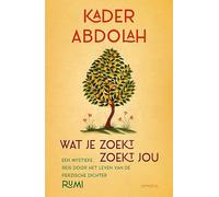 Wat je zoekt, zoekt jou: een mystieke reis door het leven van de Perzische dichter Rumi