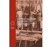 'Wat zoudt gij zonder ’t werkvolk zijn?': Een geschiedenis van het arbeidsrecht in Nederland van 1795 - 1874