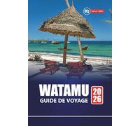 WATAMU GUIDE DE VOYAGE 2026: Découvrez les plages cachées du Kenya, la plongée en apnée, les parcs marins, la culture locale, les aventures de safari et les conseils pratiques pour les visiteurs