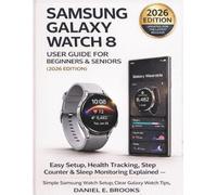 WATCH 8 USER GUIDE FOR BEGINNERS & SENIORS.: Easy Setup, Health Tracking, Step Counter & Sleep Monitoring Explained. Simple Samsung Watch Setup, Clear Galaxy Watch Tips, and Smart Features