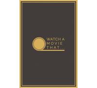 Watch A Movie That ...: Prompt-Based Movie Review Journal for Movie Lovers | 50 Prompts | 6 x 9 in