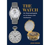 Watch - An Illustrated Guide to its History and Mechanism