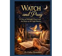 Watch and Pray: 30 Days of Midnight Prayer and the Power of the Night Watches