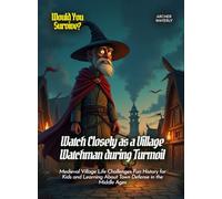 Watch Closely as a Village Watchman during Turmoil: Medieval Village Life Challenges Fun History for Kids and Learning About Town Defense in the Middle Ages (Book for Curious Kids)