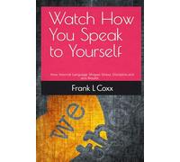 Watch How You Speak to Yourself: How Internal Language Shapes Stress, Discipline, and Results