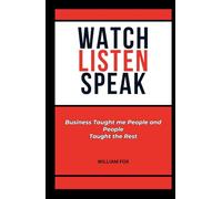 Watch Listen Speak: Business Taught Me People. People Taught the Rest