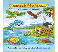 Watch Me Move! Animals Coloring Book: Kids Ages 3-5 I Air, Land, & Water Animals I Preschool Learning I Bold Simple Coloring (THE WATCH ME SERIES)