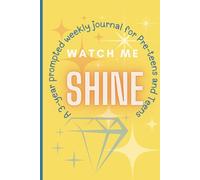 Watch Me Shine!: A One Thought A Week, 3-Year Self-Discovery Journal For Pre-teens and Teens