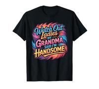 Watch out Ladies My Grandma Said I'm Handsome Camiseta