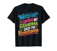 Watch out Ladies My Grandma Said I'm Handsome - Camiseta