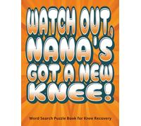 Watch Out, Nana’s Got a New Knee! Word Search Puzzle Book for Knee Recovery: Funny Knee Surgery Recovery Gift For Grandma | Easy To Read Large Print | ... Soon Gag Gift With Special Gift Message Page