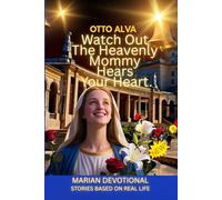 Watch Out, The Heavenly Mommy Hears Your Heart REAL LIFE STORIES: 30 DAY MARIAN DEVOTIONAL,to draw closer to the Virgin Mary, opening our hearts to her guidance and invisible presence.