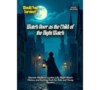 Watch Over as the Child of the Night Watch: Discover Medieval London Life, Night Watch History, and Exciting Facts for Kids and Young Readers (Book for Curious Kids)