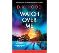 Watch Over Me: A totally nail-biting and absolutely addictive serial killer thriller: 28 (Detectives Kane and Alton)