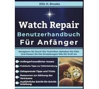 Watch Repair Benutzerhandbuch Für Anfänger: Navigieren Sie Durch Die Techniken, Beheben Sie Fälle Und Passen Sie Die Einstellungen Wie Ein Profi An
