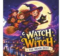Watch The Witch: The Moon Dust - A Halloween Picture Book for Kids (Watch The Witch - A Halloween Picture Book for Kids)