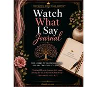 WATCH WHAT I SAY - MY PERSONAL JOURNEY JOURNAL: A Six-Month Daily Practice for the Woman Who Watches What She Says and Watches Her World Respond