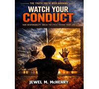 Watch Your Conduct is a mirror - not a weapon.: The Truth About Behavior, Accountability, and the Life You’re Creating