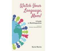 Watch Your Language, Mom!: A Guide to Multilingualism