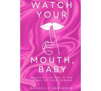 Watch Your Mouth, Baby: Death & Life Are in the Power of Your Tongue