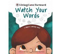 Watch Your Words: A Children's Leadership Series (Living Love Forward)
