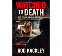 Watched To Death: A St. Isidore Serial Killer Thriller: 5 (The St. Isidore Collection)