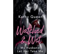 Watched & Wet: My Husband Let Her Take Me