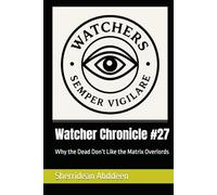 Watcher Chronicle #27: Why the Dead Don’t Like the Matrix Overlords