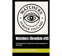 Watchers Chronicle #25: The Great Divide, The Quiet Exit, and the Awakening of a New World