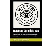 Watchers Chronicle #25: The Great Divide, The Quiet Exit, and the Awakening of a New World