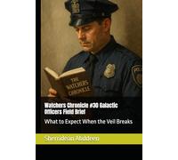 Watchers Chronicle #30 Galactic Officers Field Brief: What to Expect When the Veil Breaks