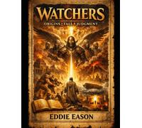 Watchers:Origins, Fall , Judgement: 4 (THE ENOCH PROPHECIES SERIES)