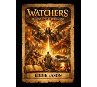 Watchers:Origins, Fall , Judgement (THE ENOCH PROPHECIES SERIES)