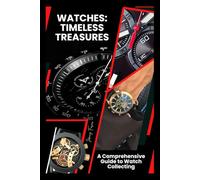 Watches: Timeless Treasures: Wristwatch Wonders: A Journey Through Time and Collection (The World of Watches)