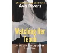 Watching Her Teach: A Slow-Burn Age-Gap Lesbian Erotica Short of Power Reversal and Submissive Surrender: A Steamy FF Romance of Dominant Student and ... in Forbidden Desire (She Watches First)