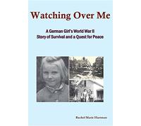 Watching Over Me: A World War II Story of Survival and a Quest for Peace